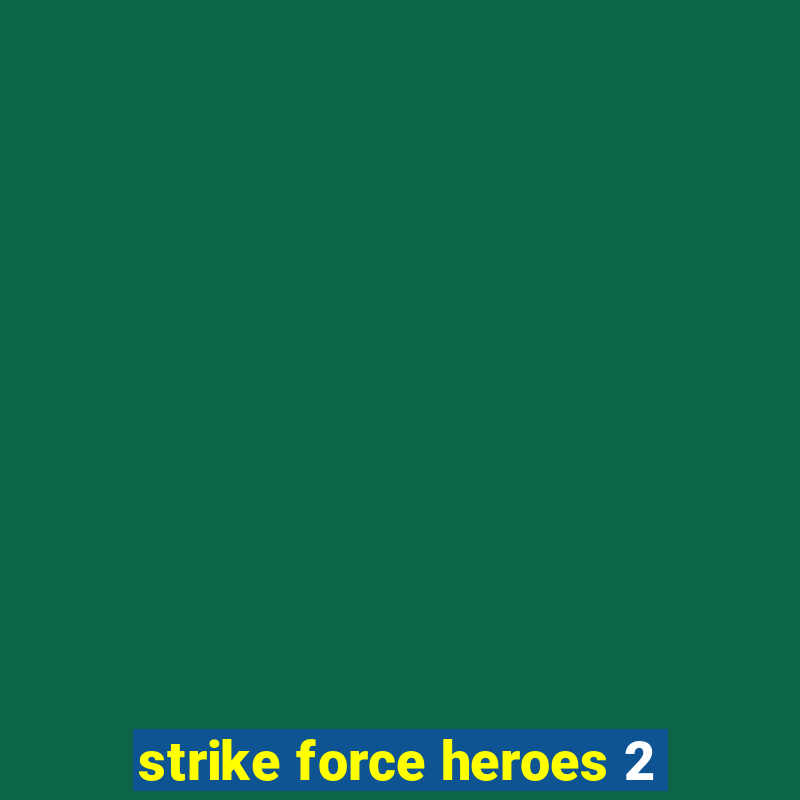 strike force heroes 2